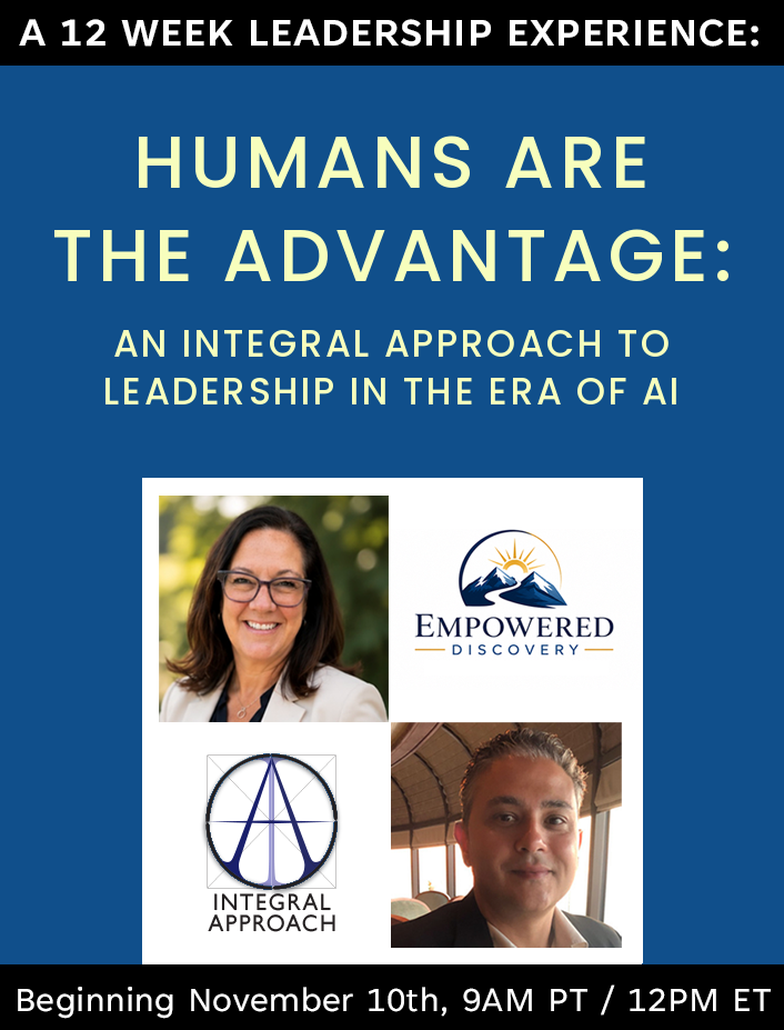 A 12 week Leadership Experience: The Human Advantage: An Integral Approach to Leadership in the era of AI