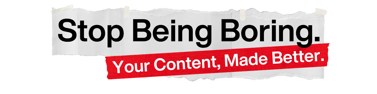 A torn paper poster with messages 'Stop Being Boring.' in black text and 'Your Content, Made Better.' in white text on a red background.