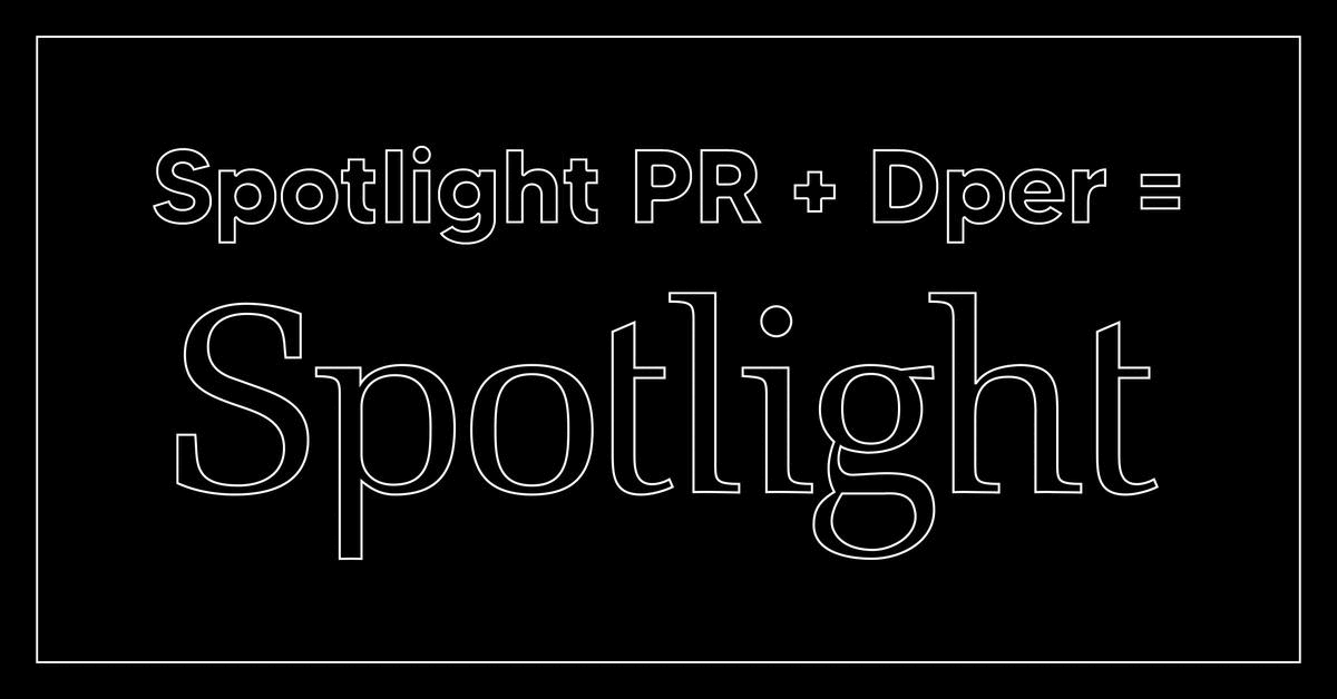 Spotlight PR + Dper = Spotlight