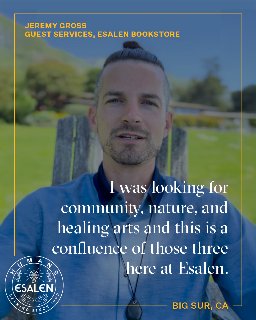 Image of man with a quote about his experience at Esalen with Humans of Esalen logo in lower left corner