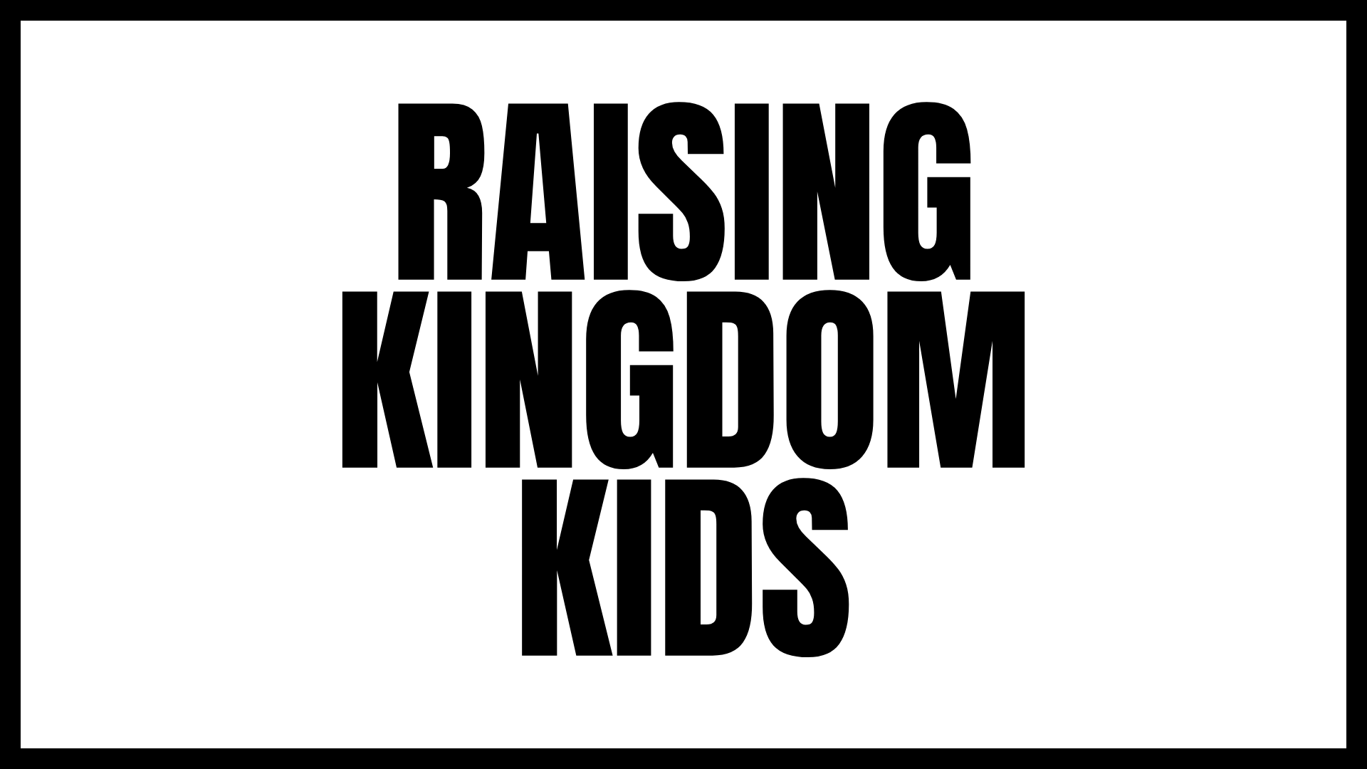 Raising Kingdom Kids 5/17/26  // 1 Part Series