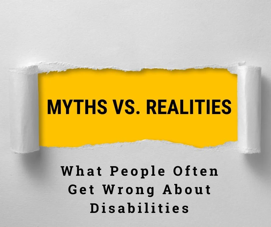 Myths vs. Realities: What People Often Get Wrong About Disabilities