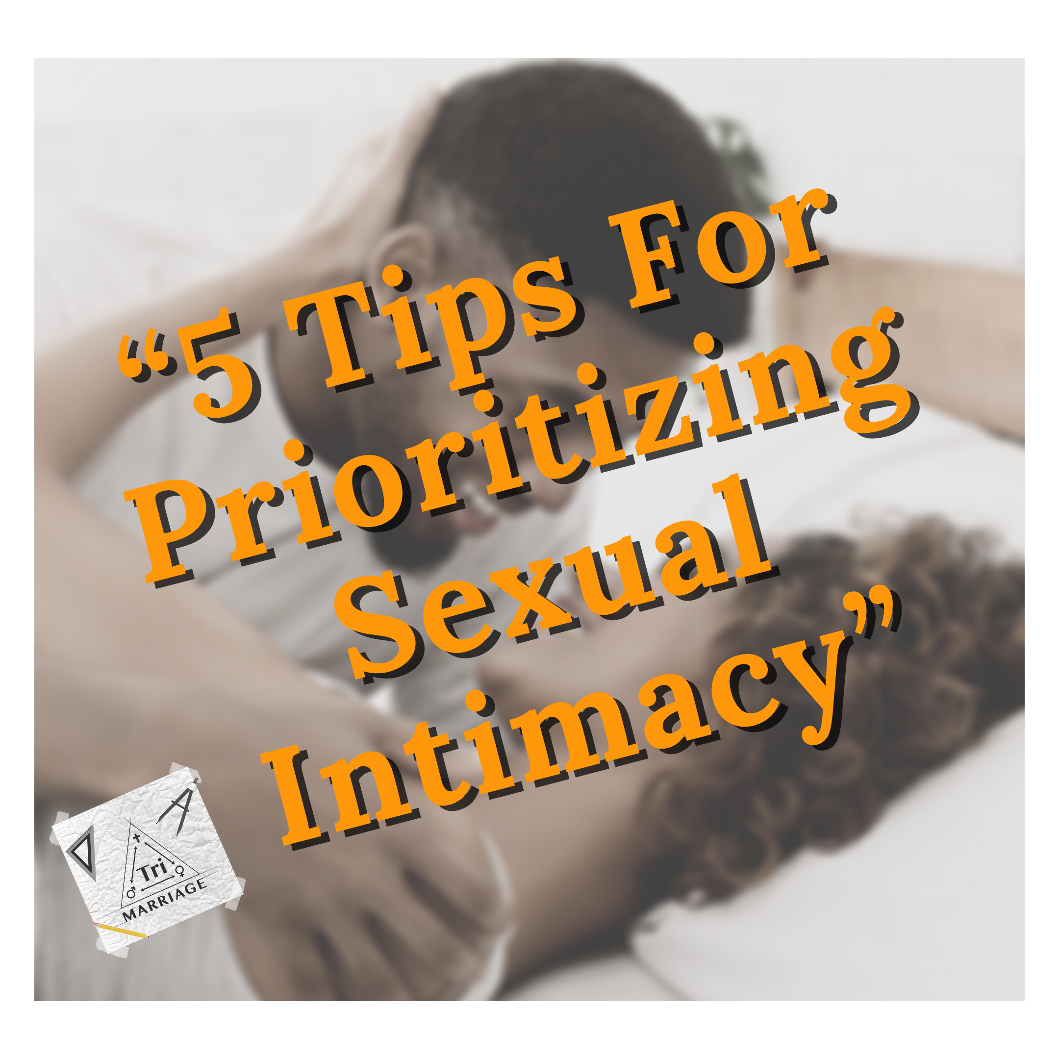 5 Tips For Prioritizing Sexual Intimacy