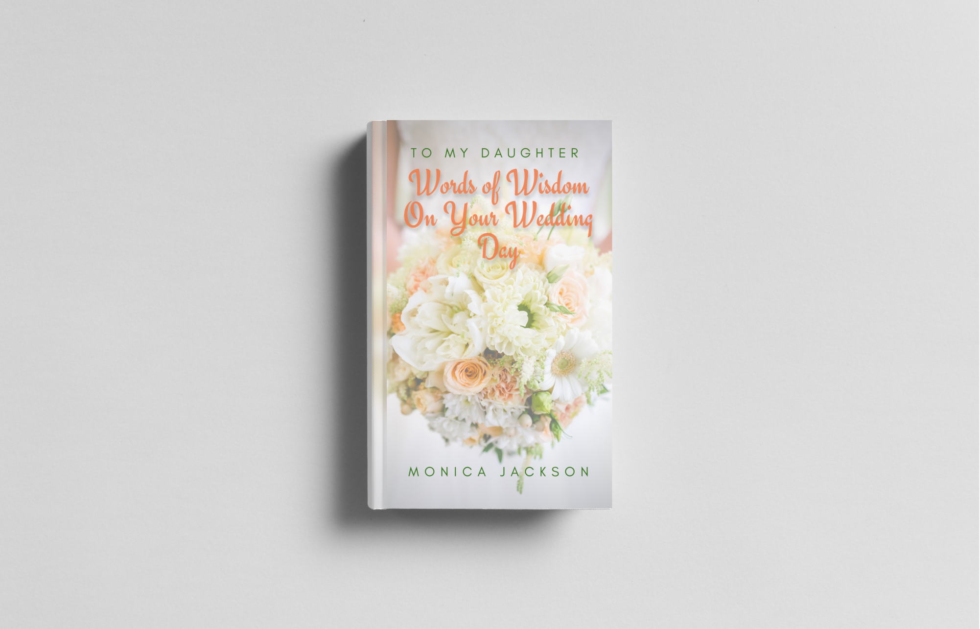 To My Daughter: Words of Wisdom On Your Wedding Day