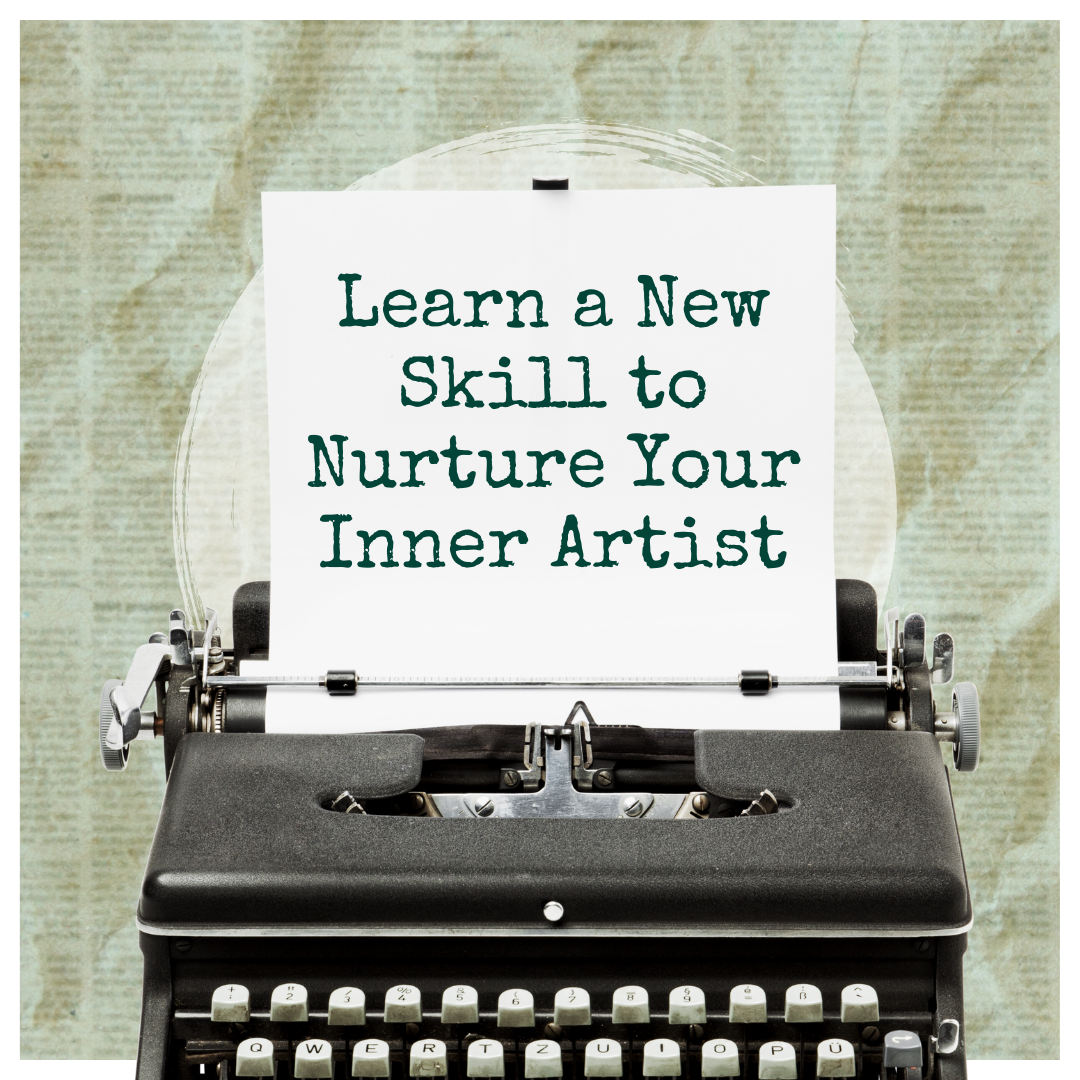 Learn a New Skill to Nurture Your Inner Artist