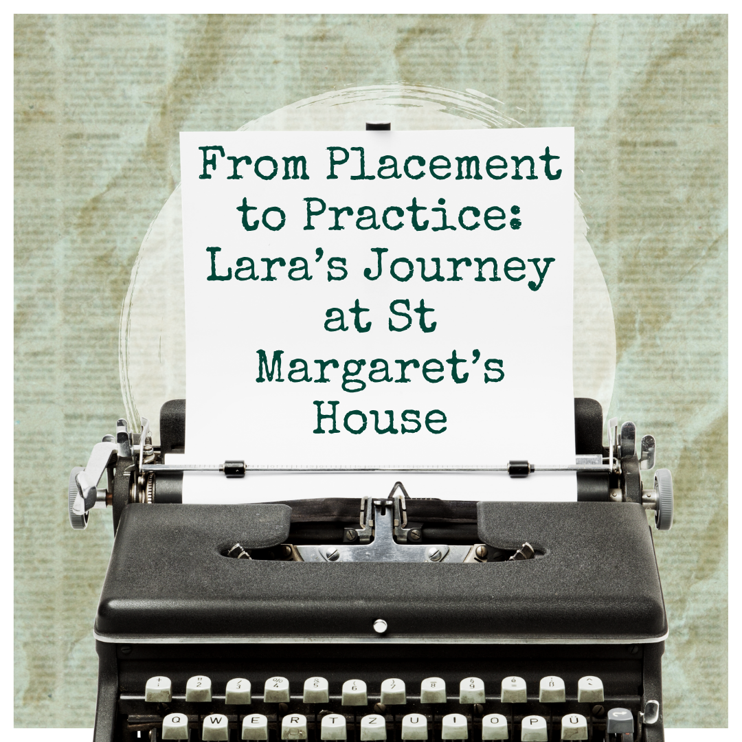 From Placement to Practice: Lara’s Journey at St Margaret’s House
