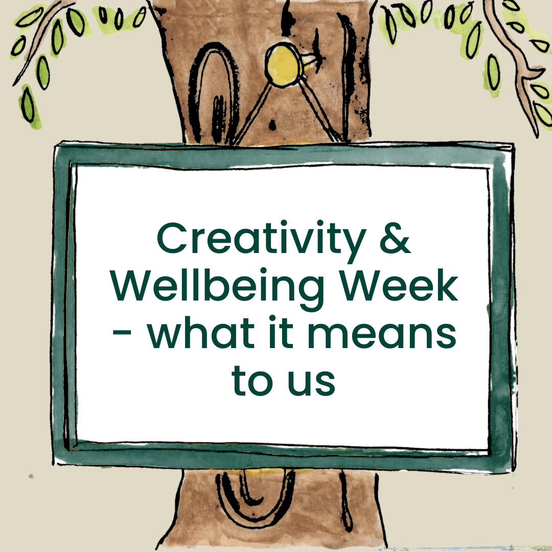 Creativity &amp; Wellbeing Week – what it means to us