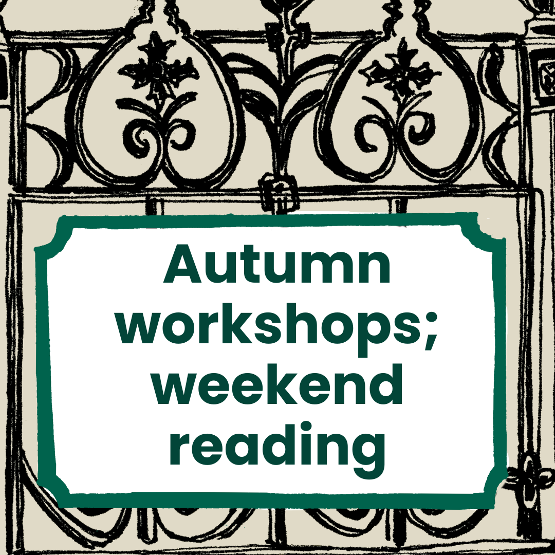 Autumn workshops; weekend reading