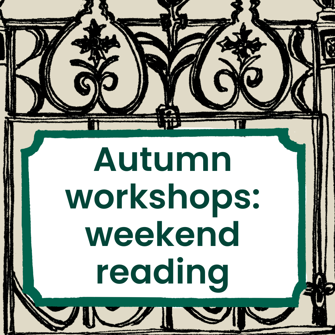 Autumn workshops; weekend reading