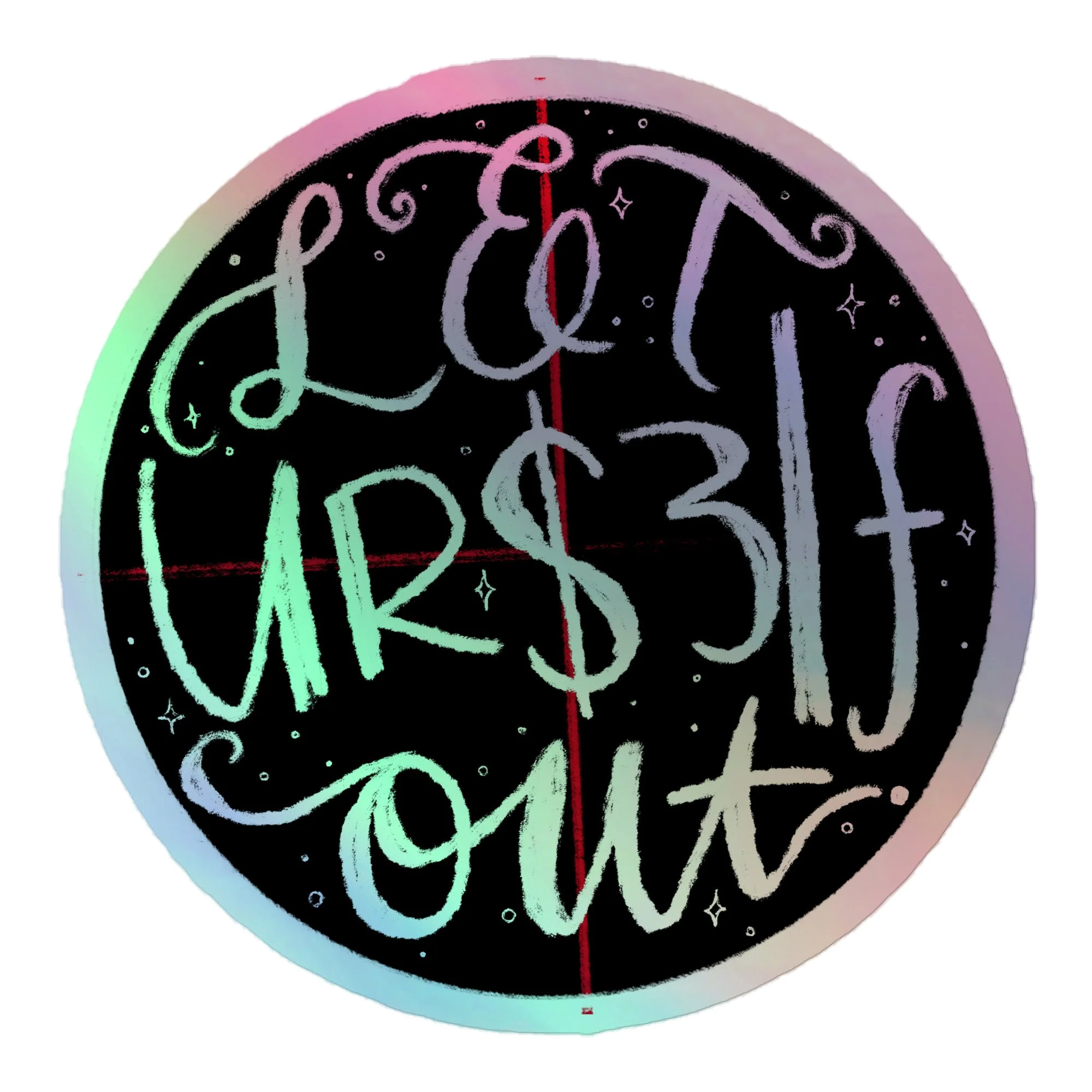 “LET UR$3|ƒ out” BLACK Holographic Sticker