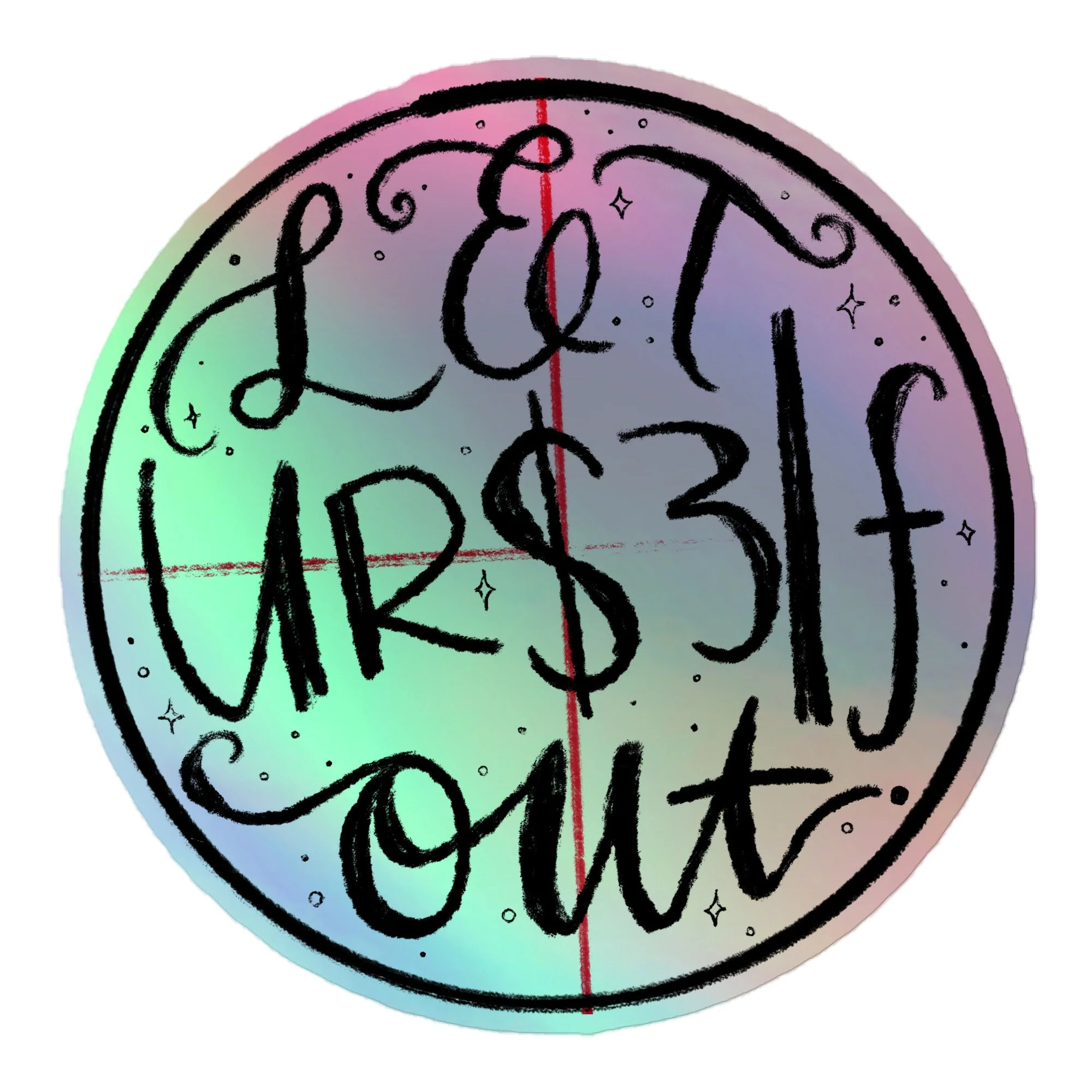 “LET UR$3|ƒ out” Holographic Sticker