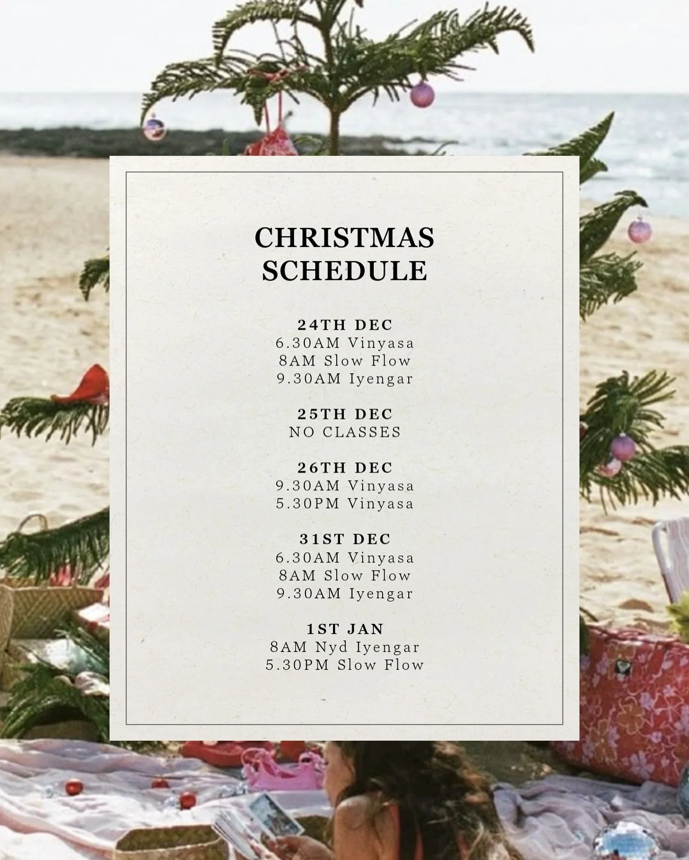 Dear friends 🤍
Here&rsquo;s our Christmas &amp; holiday timetable:

24th Dec
6.30am Vinyasa
8.00am Slow Flow
9.30am Iyengar

25th Dec
🎄 No classes &ndash; Merry Christmas!

26th Dec
9.30am Vinyasa
5.30pm Vinyasa

31st Dec
6.30am Vinyasa
8.00am Slow