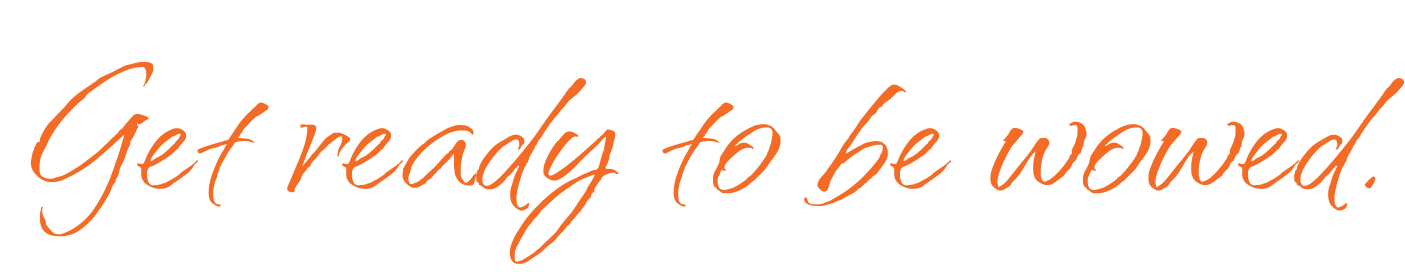 Text on a black background that says "Get ready to be wowed" in orange cursive font.