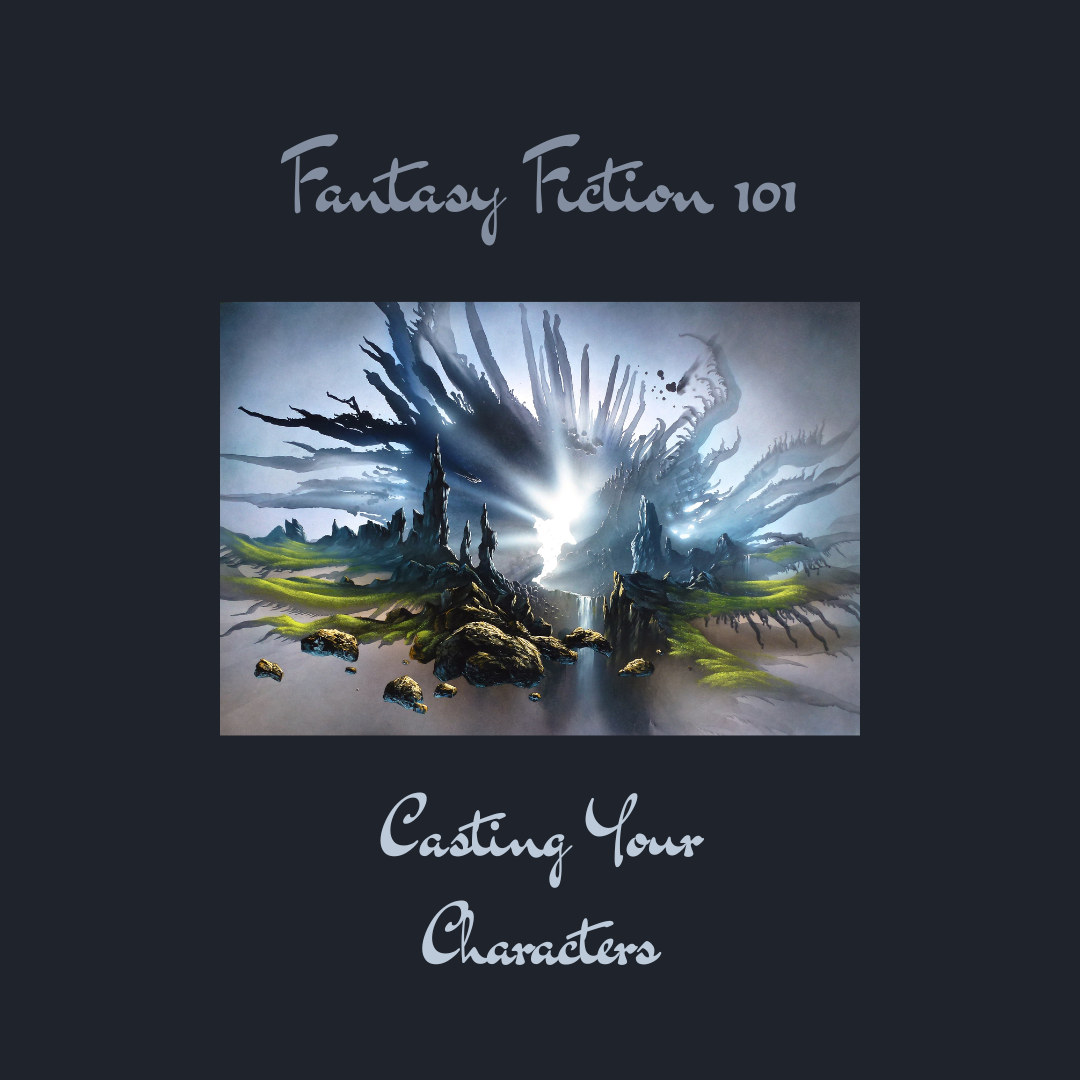 Fantasy Fiction 101: Casting Your Characters