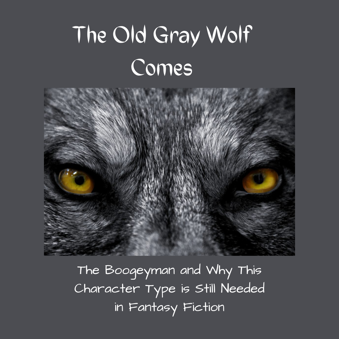 “The Old Gray Wolf Comes: The Boogeyman and Why This Character Type is Still Needed in Fantasy Fiction”