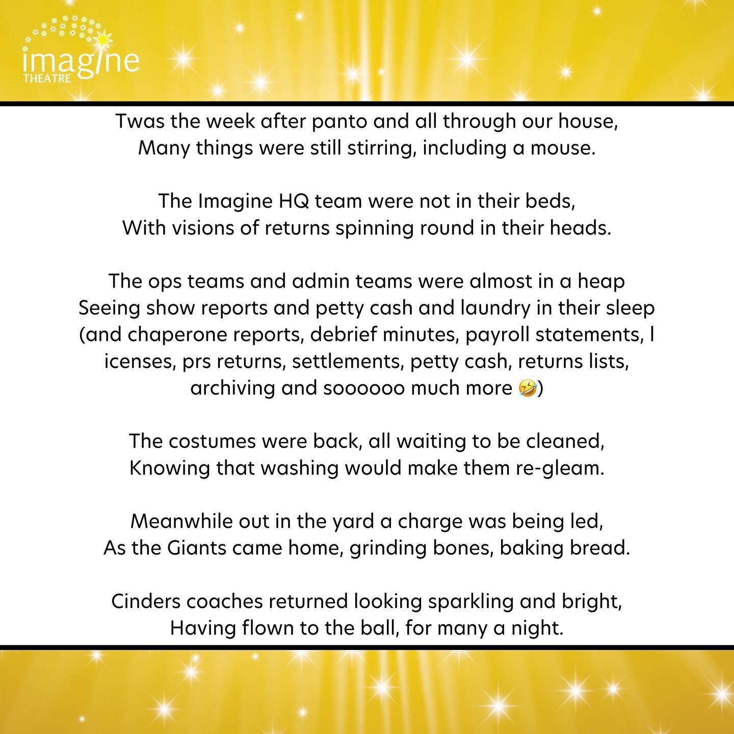 Twas the week after panto and all through our house,
Many things were still stirring, including a mouse.
 
The Imagine HQ team were not in their beds,
With visions of returns spinning round in their heads.
 
The ops teams and admin teams were almost 