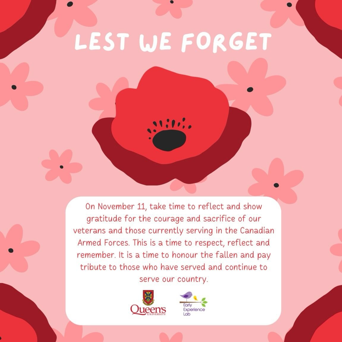 November 11th marks Remembrance Day in Canada. Take this time to reflect and show gratitude for the courage and sacrifice of our veterans and those who are currently serving in the Canadian Armed Forces. Queen&rsquo;s University is hosting a Remembra