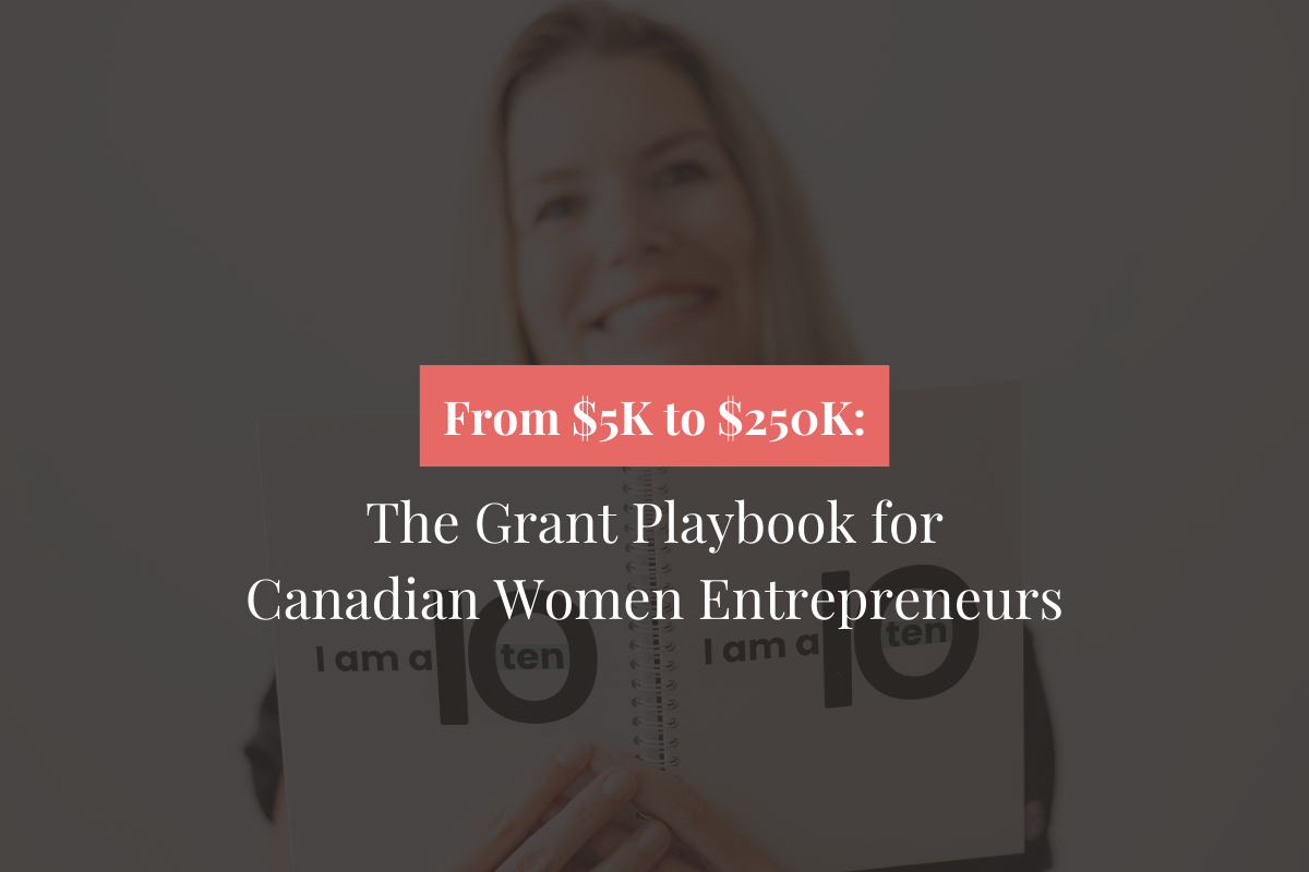 From $5K to $250K: The Grant Playbook for Canadian Women Entrepreneurs