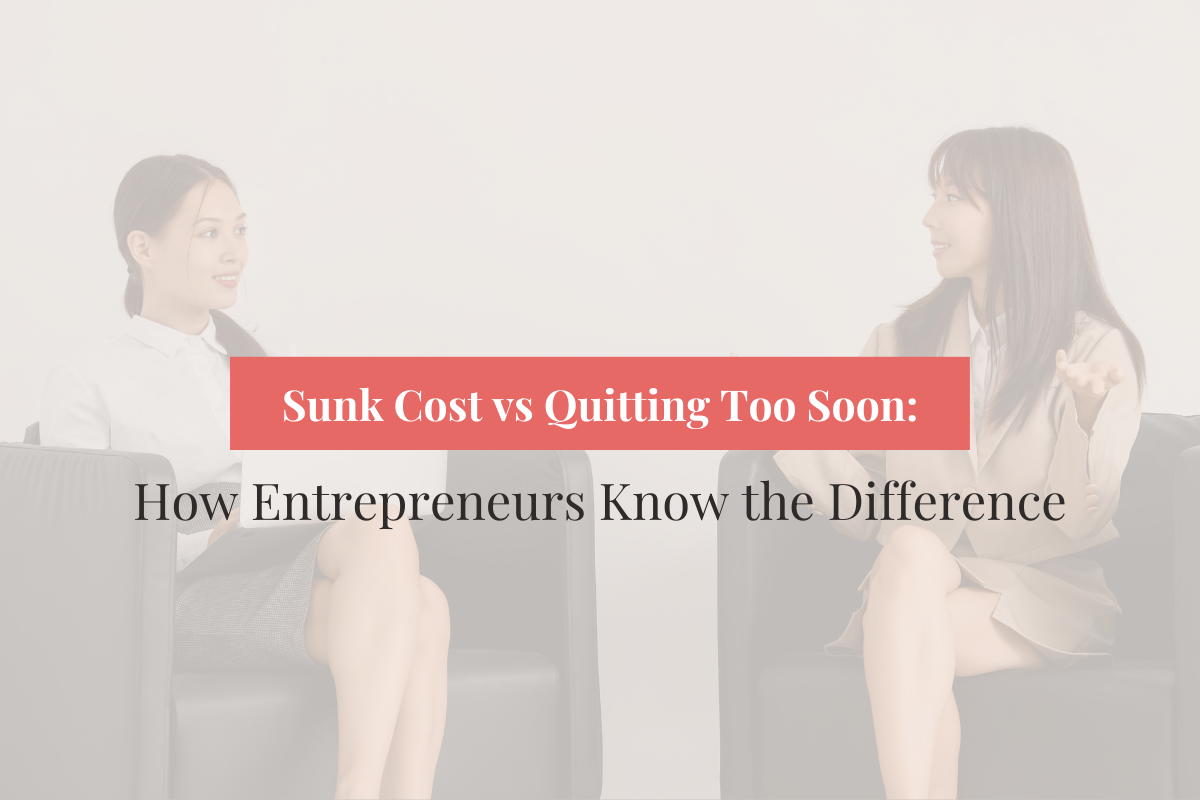 Sunk Cost vs Quitting Too Soon: How Entrepreneurs Know the Difference