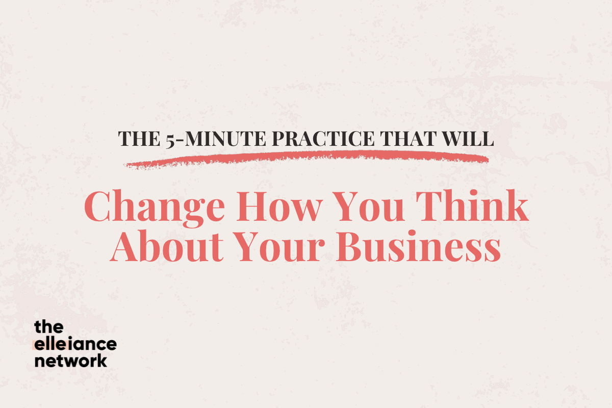 The 5-Minute Practice That Will Change How You Think About Your Business