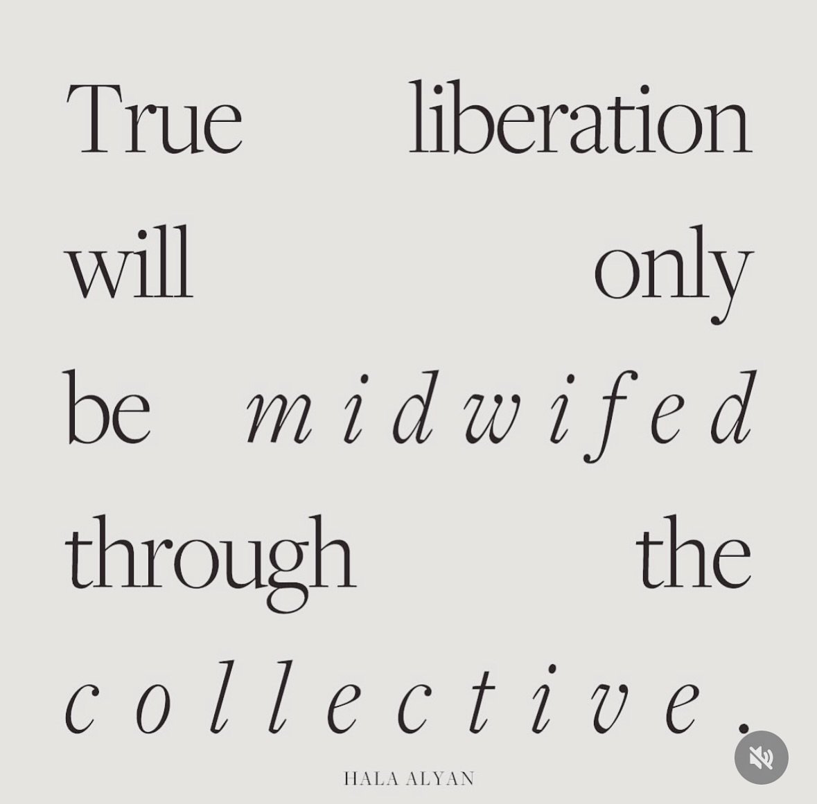 Amplifying Voices: Community &amp; Mutual Aid

&ldquo;True
liberation
will
only
be
midwifed
through
the
collective&rdquo; &mdash; 

HALA ALYAN

This reminder from @hala.n.alyan may be more important than ever #collectivethoughts #collectiveconsciousn
