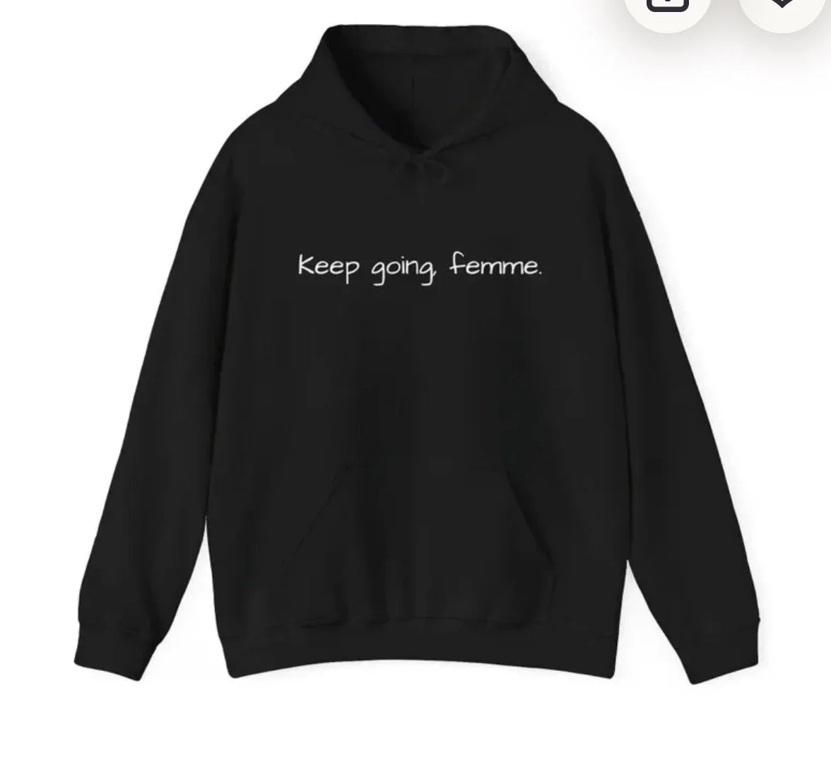 "Keep going femme" hoodie - an ode to the poem "love letter to a younger queer self"
