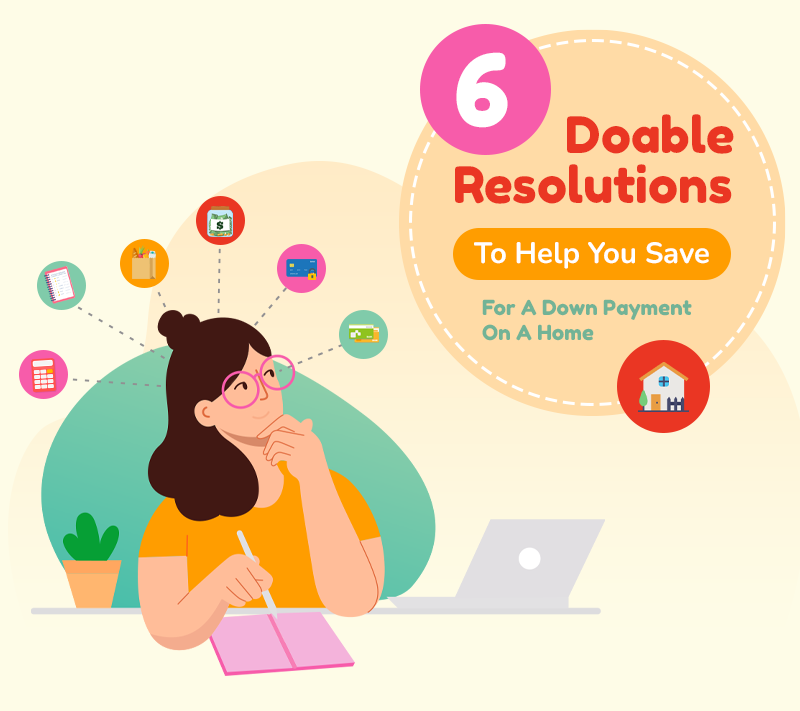 6 Doable Resolutions To Help You Save For A Down Payment on A Home