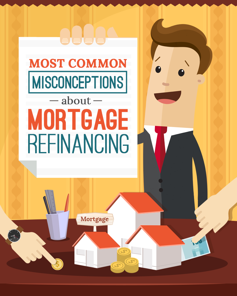 Debunking The Most Common Misconceptions About Mortgage Refinancing