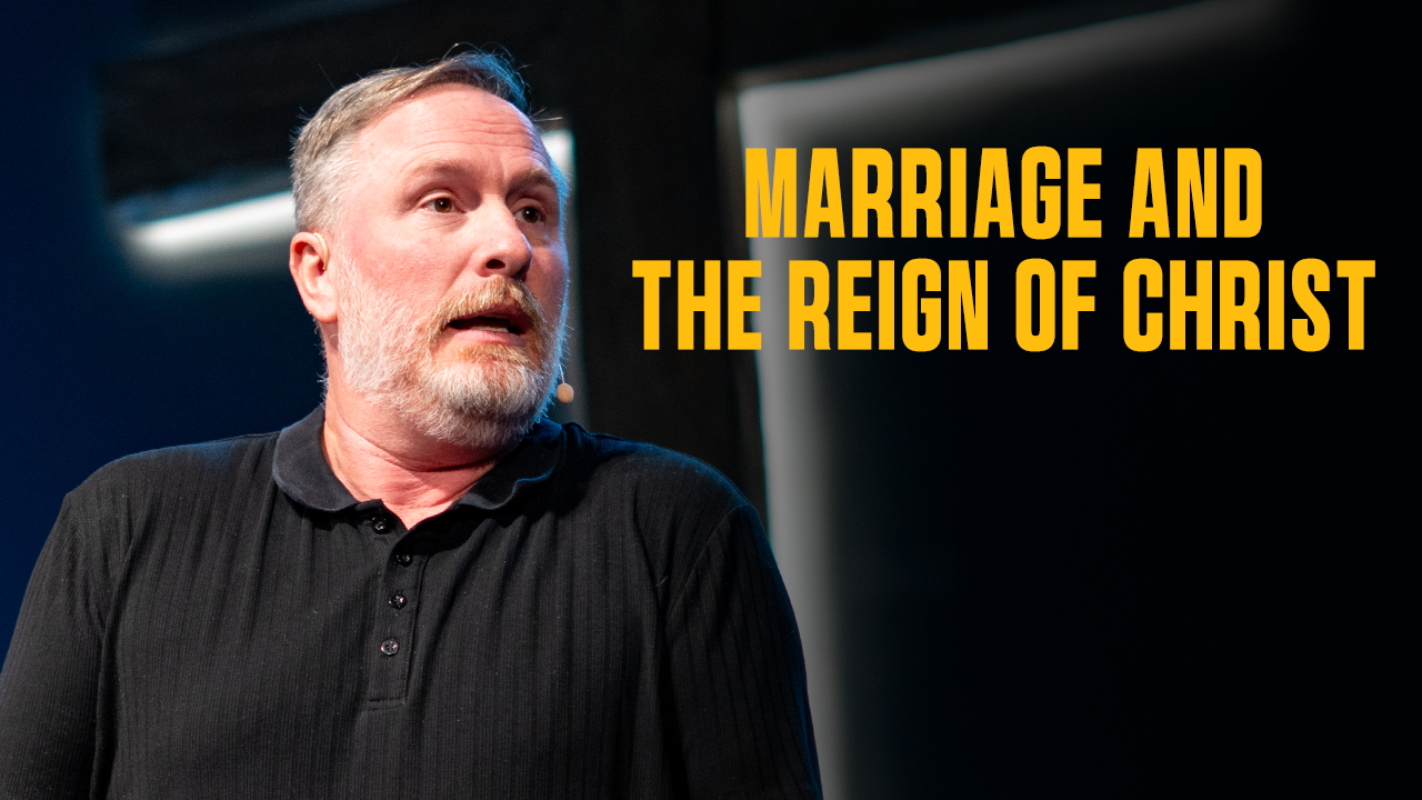 Marriage and the Reign of Christ | Todd Nighswonger