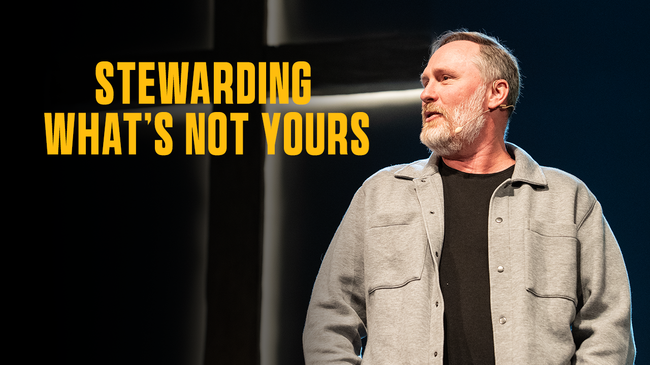 Stewarding What's Not Yours, Pt.1 | Todd Nighswonger