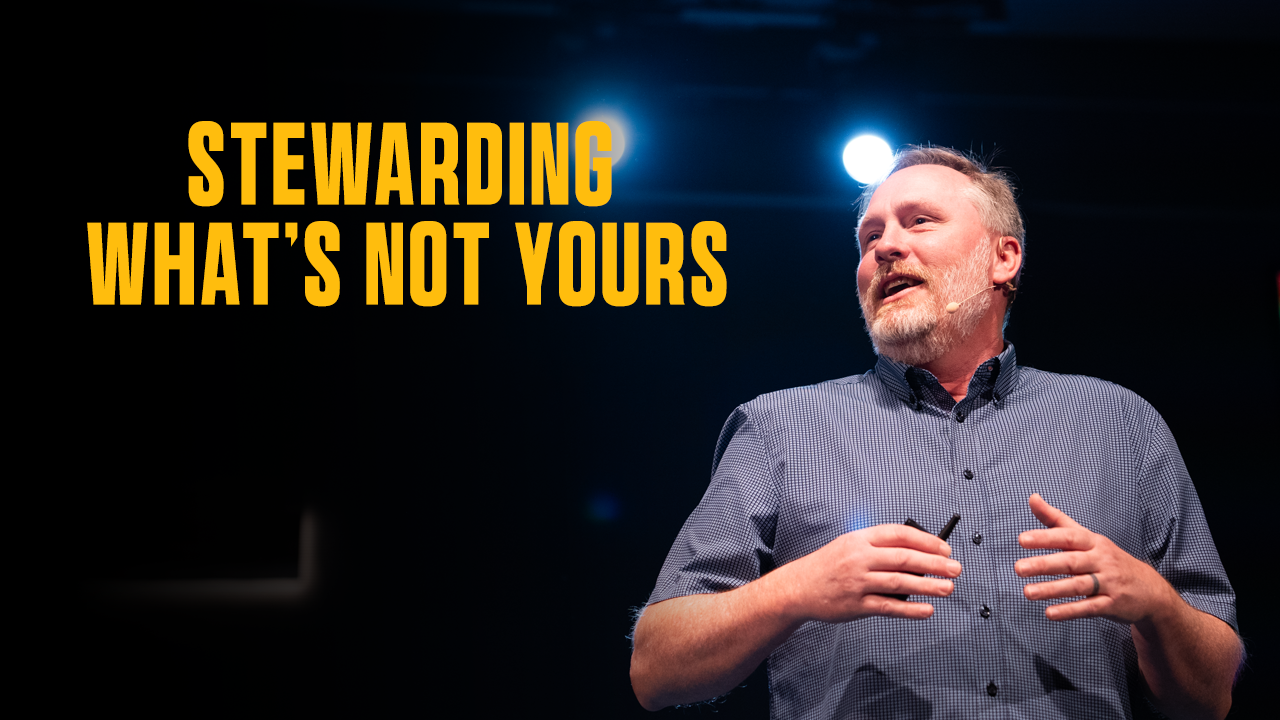 Stewarding What's Not Yours, Pt. 2 | Todd Nighswonger 