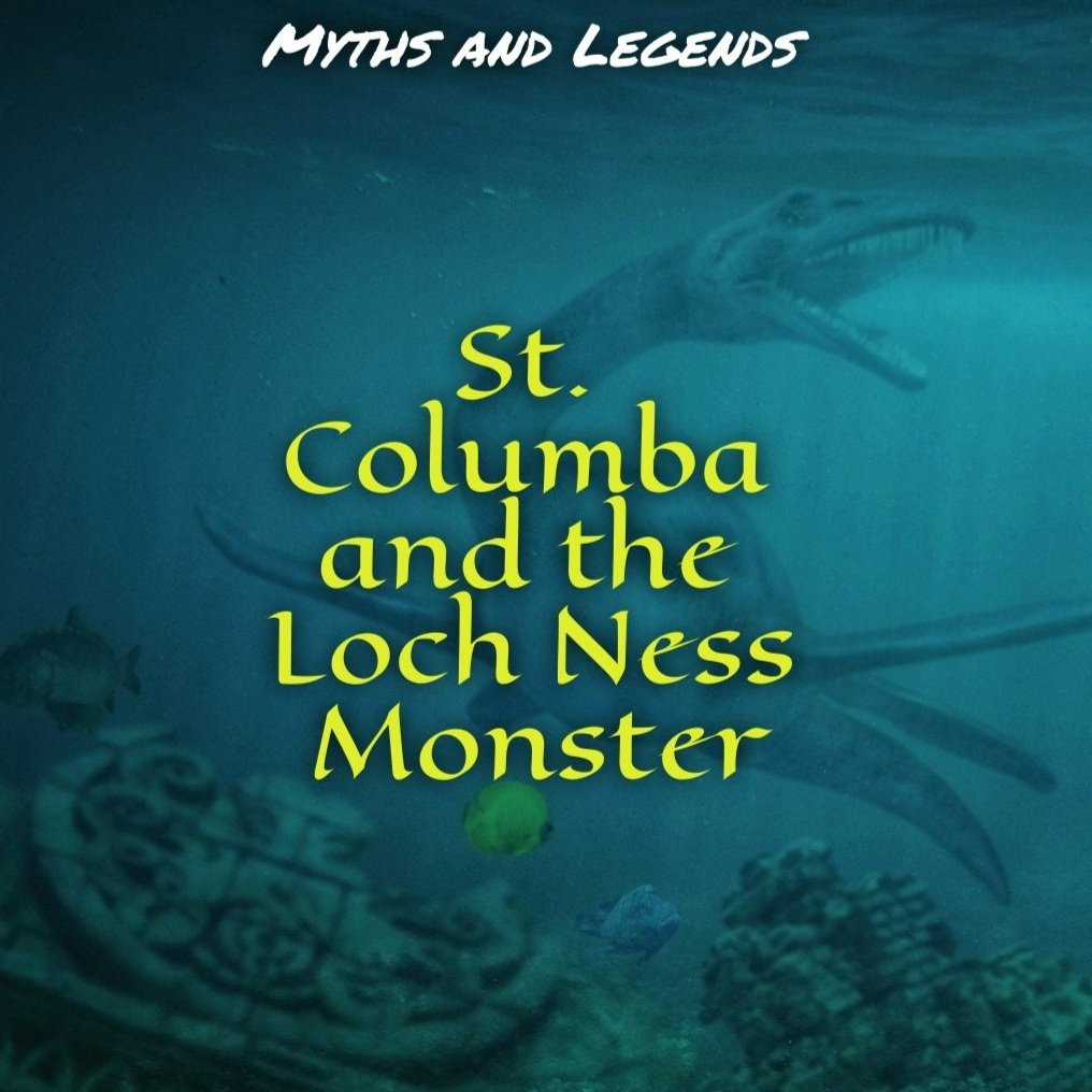 Myths and Legends: St. Columba and the Loch Ness Monster
