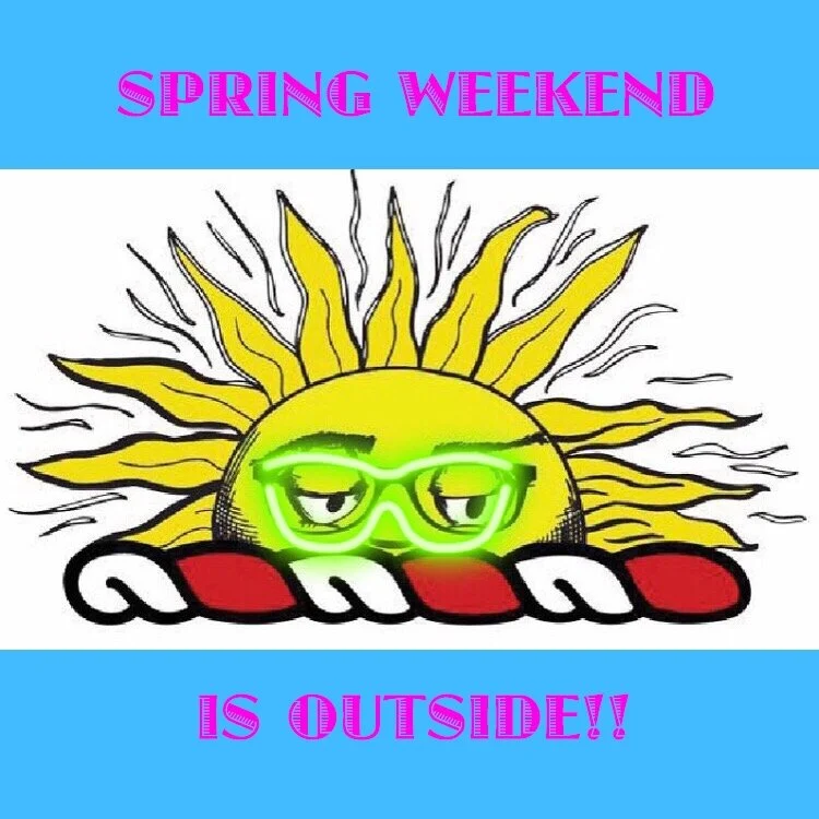 BREAKING: SPRING WEEKEND IS OUTSIDE!!