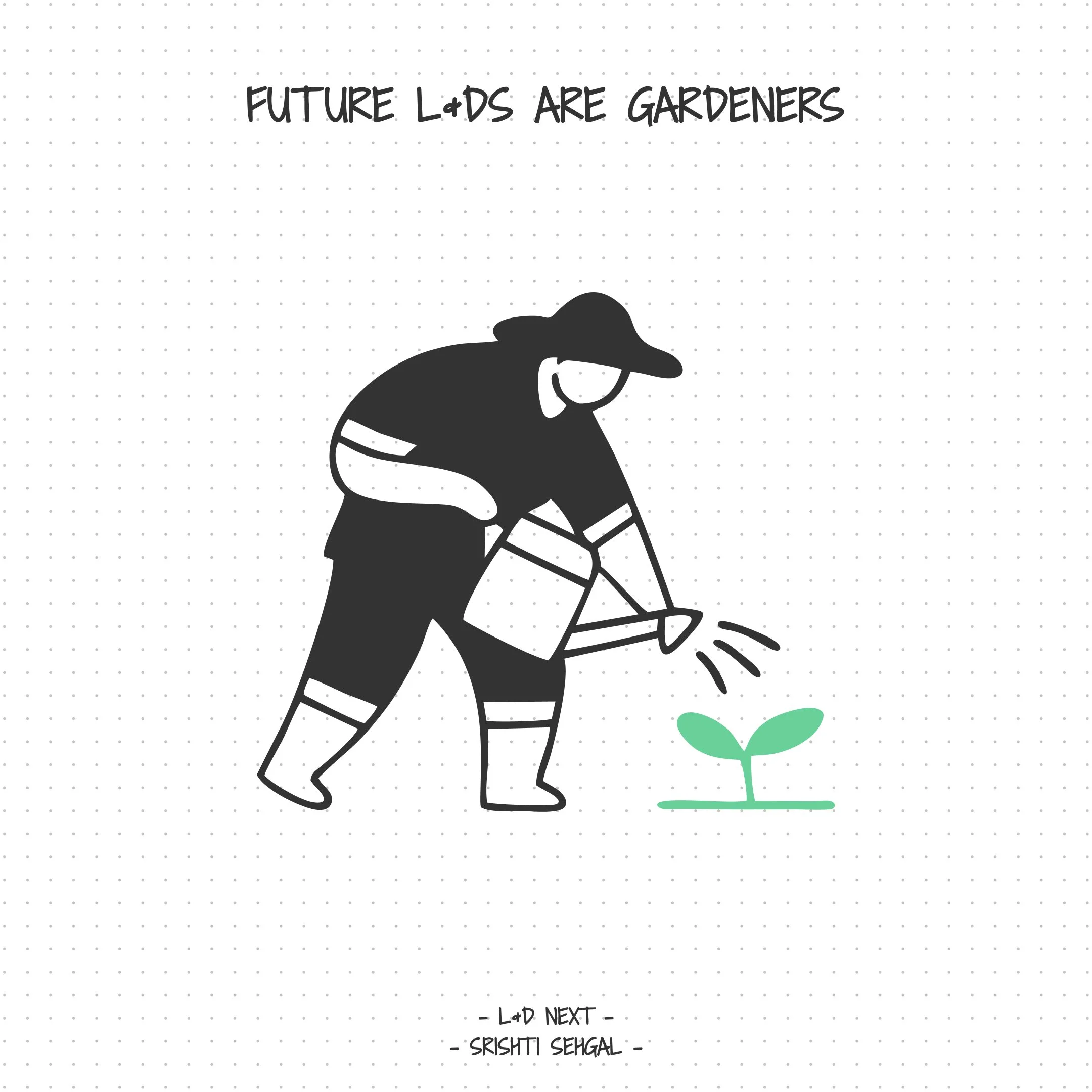 Future L&amp;Ds are Gardeners