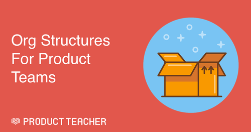 Organizational Structures for Product Teams — Product Teacher