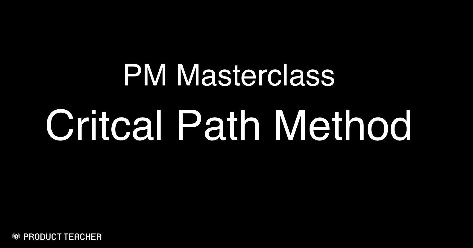Masterclass: The Critical Path Method — Product Teacher
