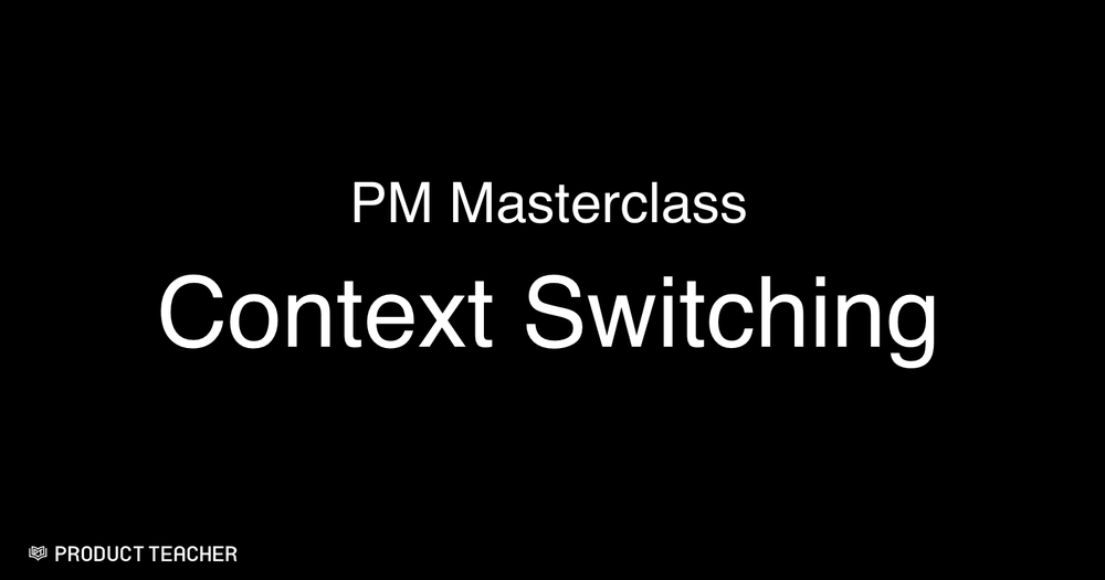 Masterclass Context Switching — Product Teacher