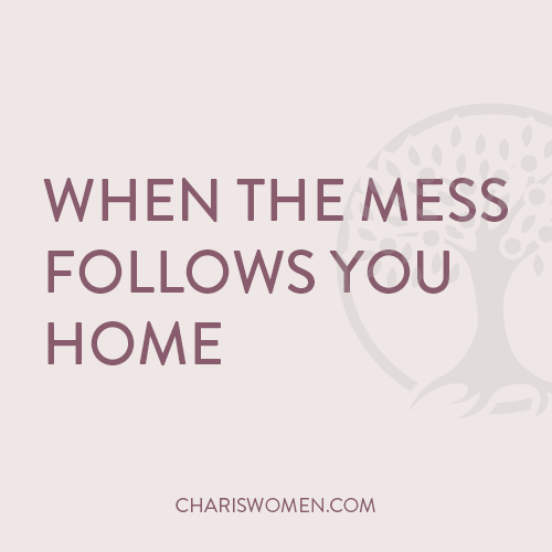 When the Mess Follows You Home