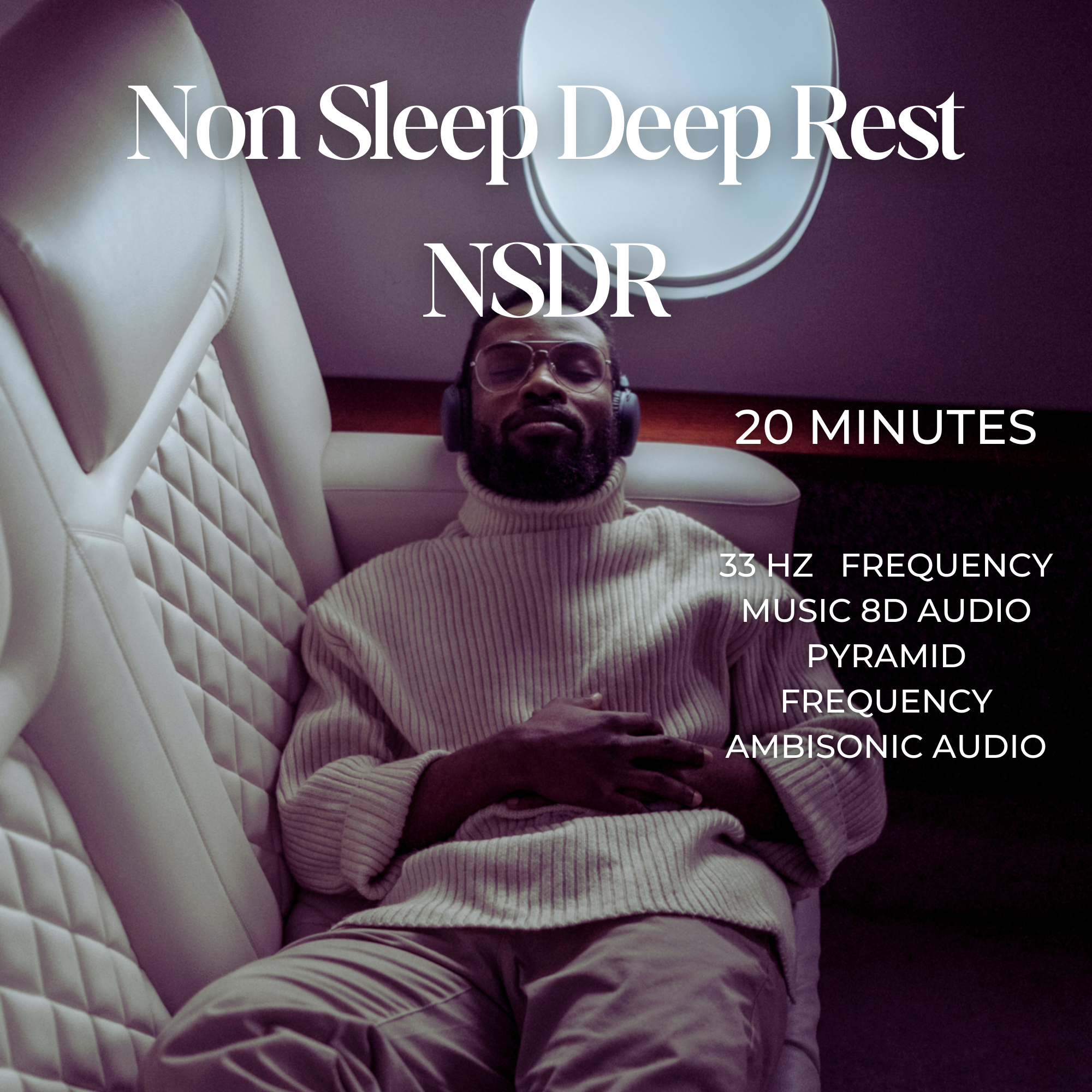 Man lying down near plane window with headphones on resting NSDR Non Sleep Deep Rest 20 Minutes 33 Hz Frequency 8D Audio Pyramid Frequency Ambisonic Audio