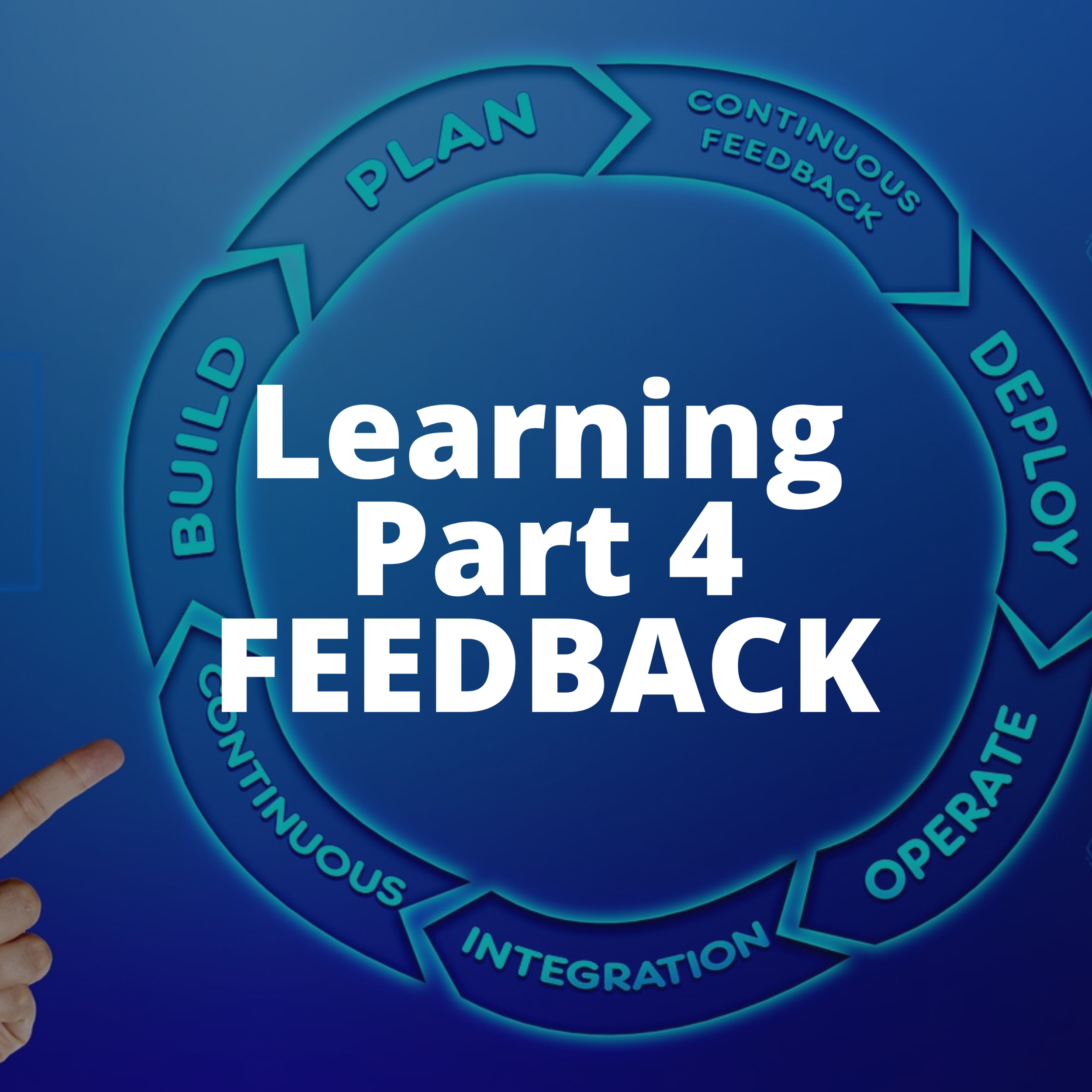 Learning Part 4: The Feedback Loop