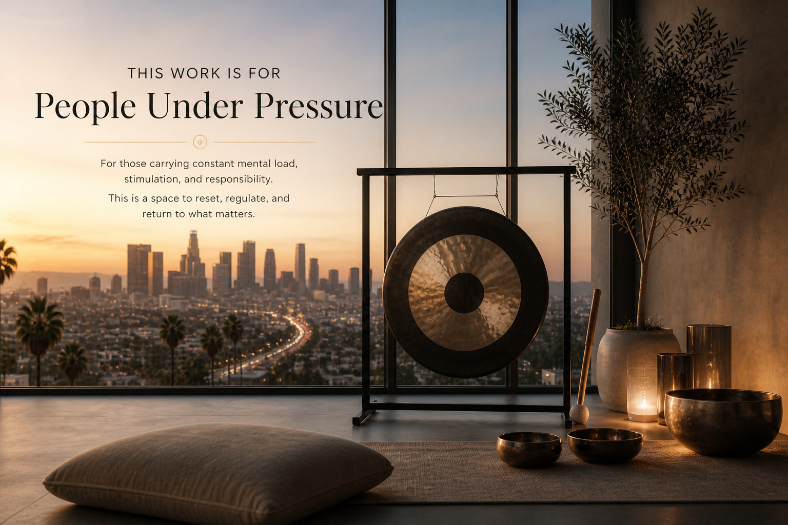 Sunset view of Los Angeles skyline with text about work for people under pressure, and a meditation gong with a mallet, a pillow, candles, a plant, and metallic bowls inside a room with a large window.