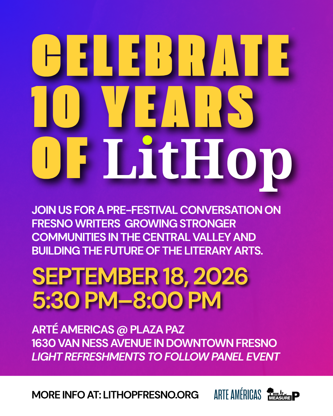 Celebrate 10 Years of LitHop with us on September 18, 2026, at Plaza Paz, located at Arte Americas in Downtown Fresno. Event starts at 5:30 PM and ends at 8:00 PM.