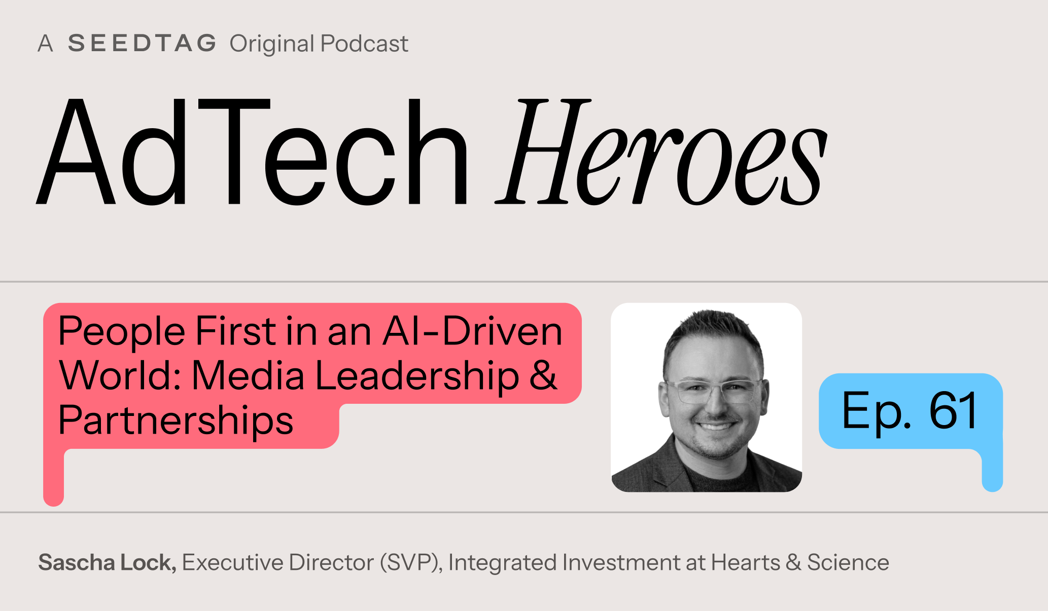 Ep. 61: People First in an AI-Driven World: Media Leadership &amp; Partnerships