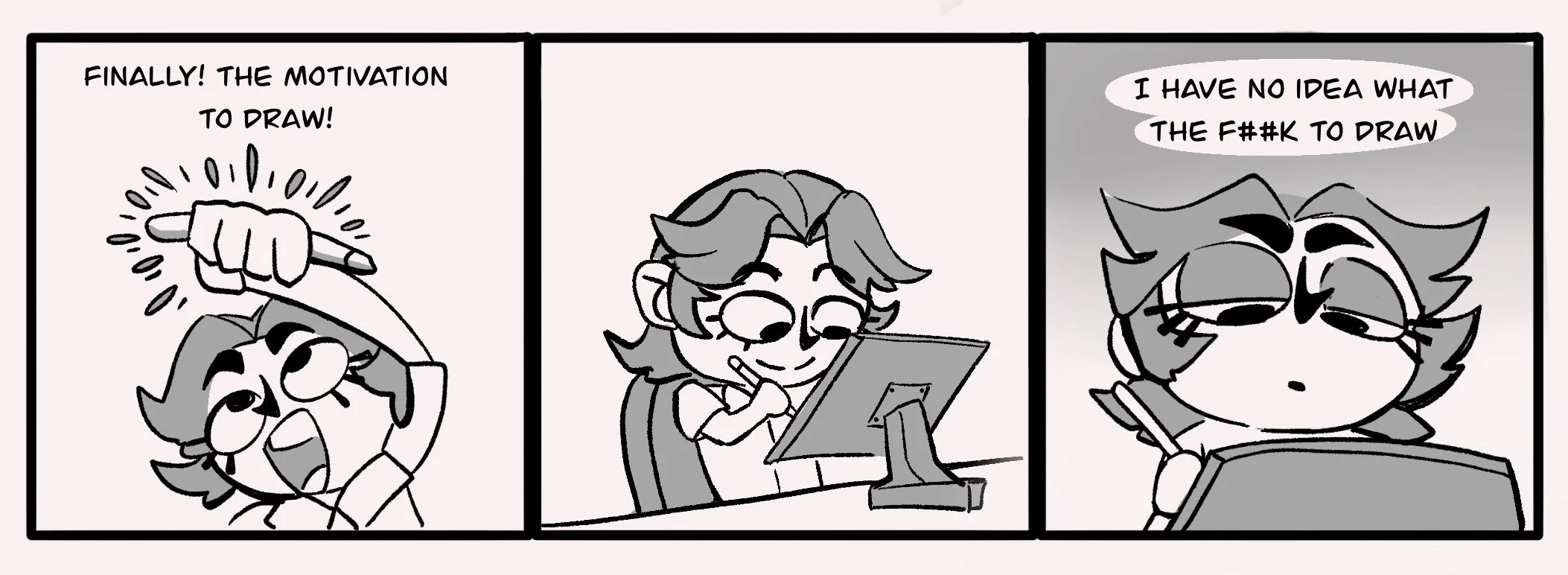 A three-panel black-and-white comic strip of a person with glasses and messy hair, expressing excitement about drawing, then using a tablet, and finally frustrated with their drawing, saying 'I have no idea what the f##k to draw'.