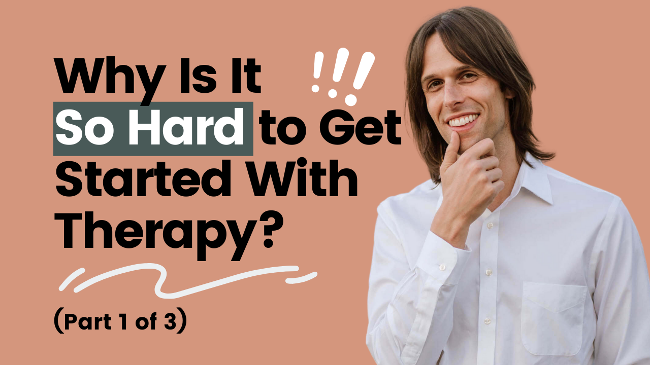 Why Is It So Hard to Get Started With Therapy?