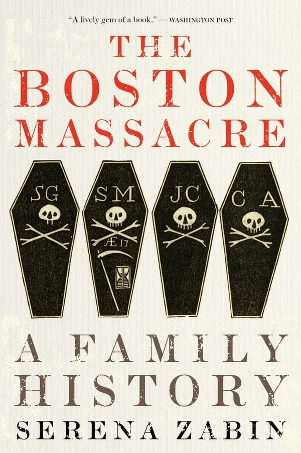 Book cover of Serena Zabin's The Boston Massacre: A Family History