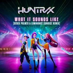 Huntrix - What It Sounds Like (Derek Palmer & Luminance Sunrise Remix)