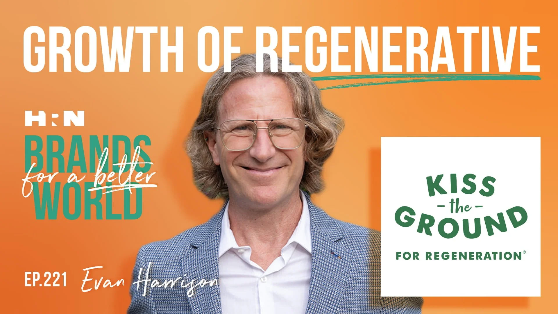 Brands for a Better World Podcast episode promotional graphic with a headshot of Evan Harrison of Kiss the Ground
