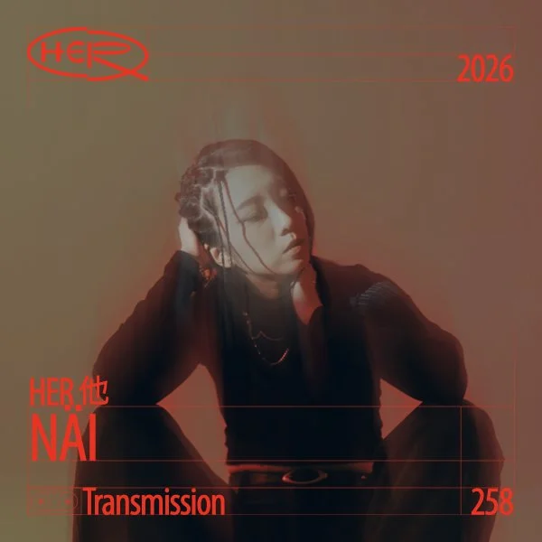 HER 他 Transmission 258: NÄI