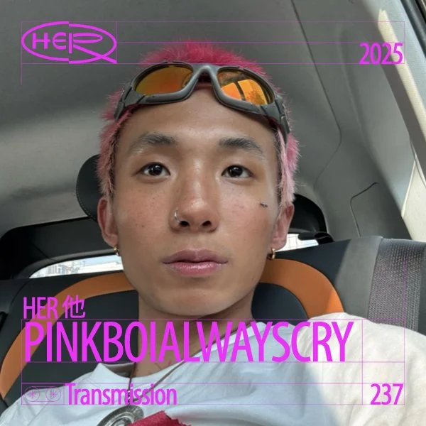 HER 他 Transmission 237: PINKBOIALWAYSCRY